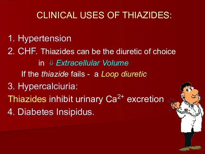 CLINICAL USES OF THIAZIDES: 1. Hypertension 2. CHF. Thiazides can