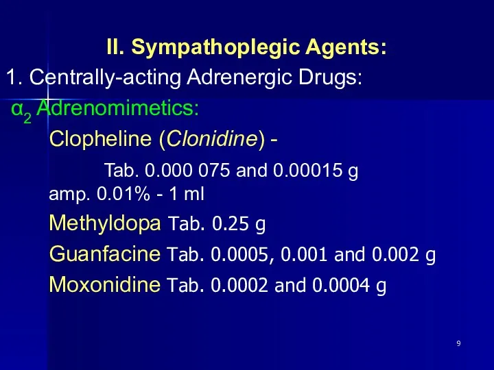 II. Sympathoplegic Agents: 1. Centrally-acting Adrenergic Drugs: α2 Adrenomimetics: Clopheline (Clonidine) - Tab.