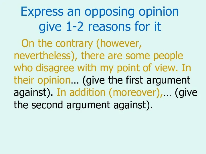 Express an opposing opinion give 1-2 reasons for it On the contrary (however,