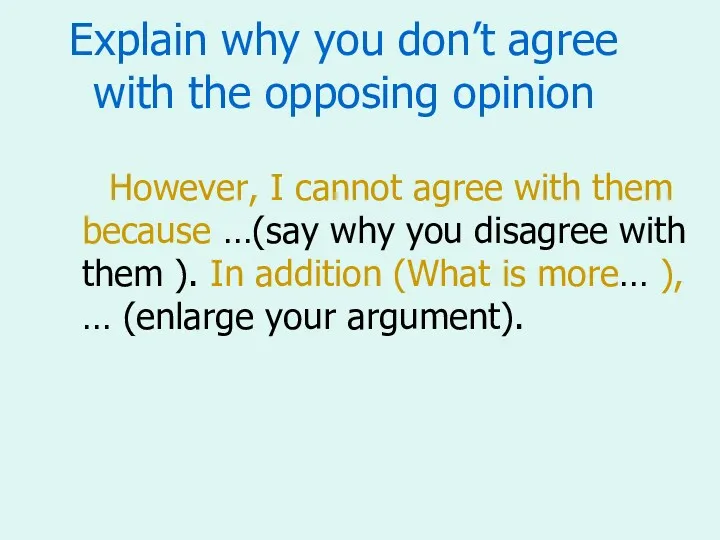 Explain why you don’t agree with the opposing opinion However,