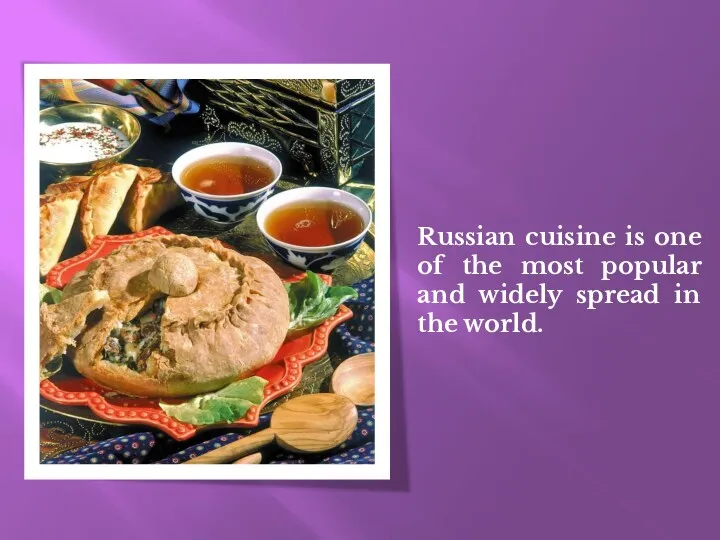 Russian cuisine is one of the most popular and widely spread in the world.
