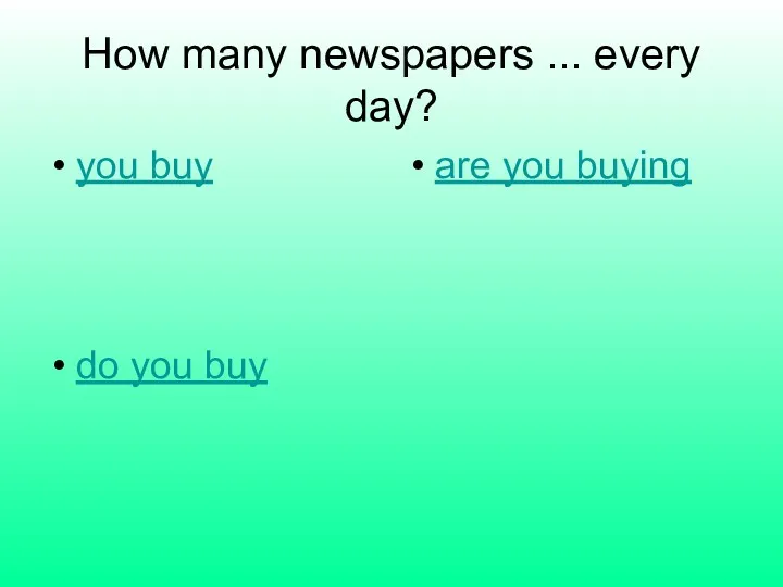 How many newspapers ... every day? you buy are you buying do you buy