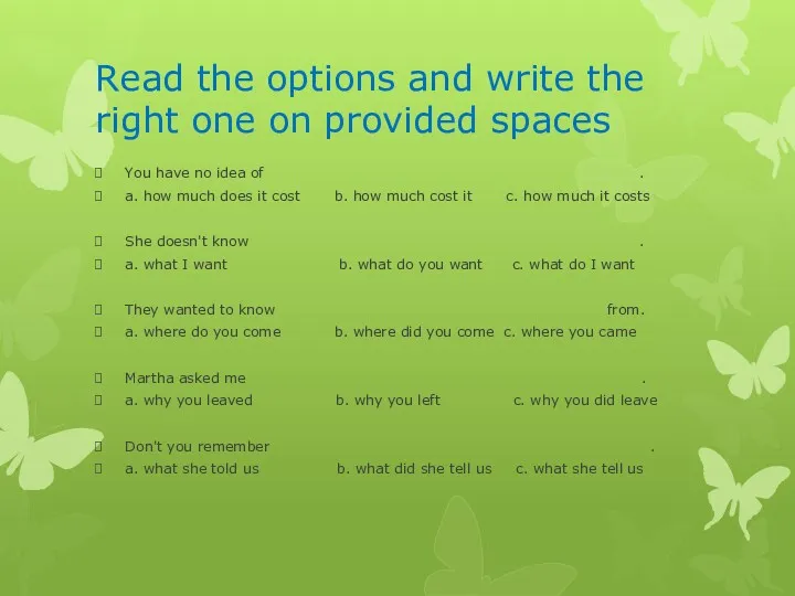 Read the options and write the right one on provided spaces You have