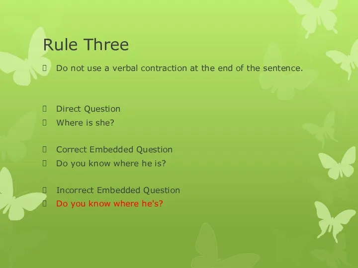 Rule Three Do not use a verbal contraction at the end of the