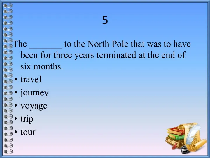 5 The _______ to the North Pole that was to