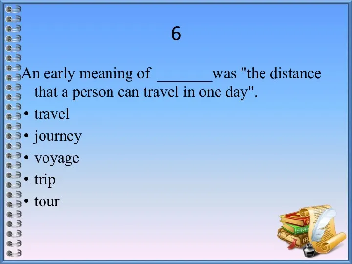 6 An early meaning of _______was "the distance that a