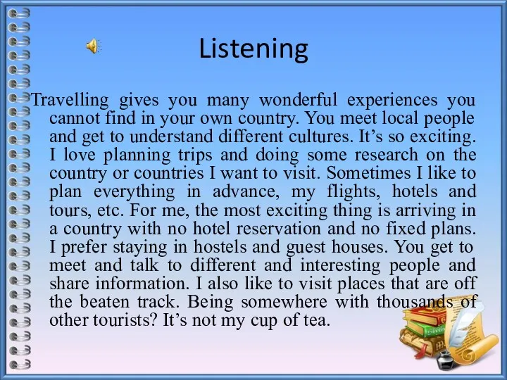 Listening Travelling gives you many wonderful experiences you cannot find