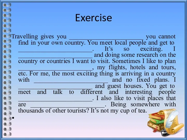 Exercise Travelling gives you _______________________ you cannot find in your