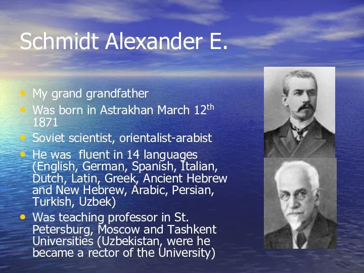 Schmidt Alexander E. My grand grandfather Was born in Astrakhan