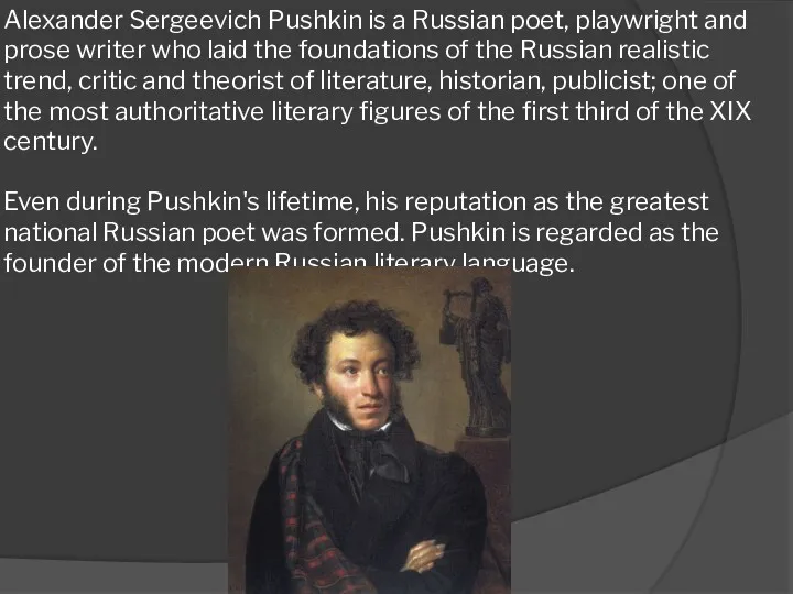 Alexander Sergeevich Pushkin is a Russian poet, playwright and prose