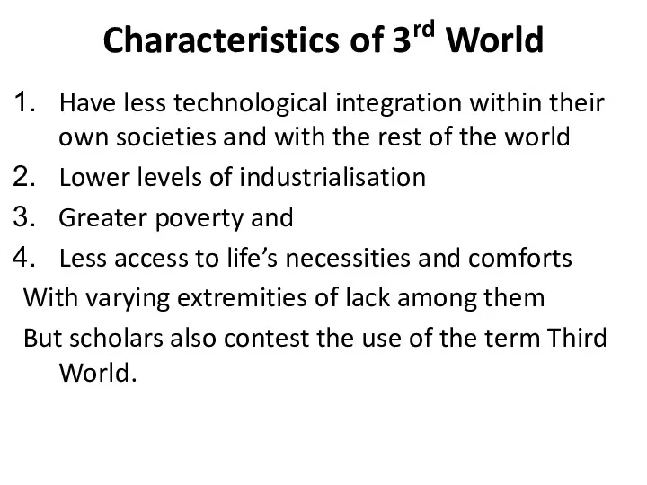 Characteristics of 3rd World Have less technological integration within their