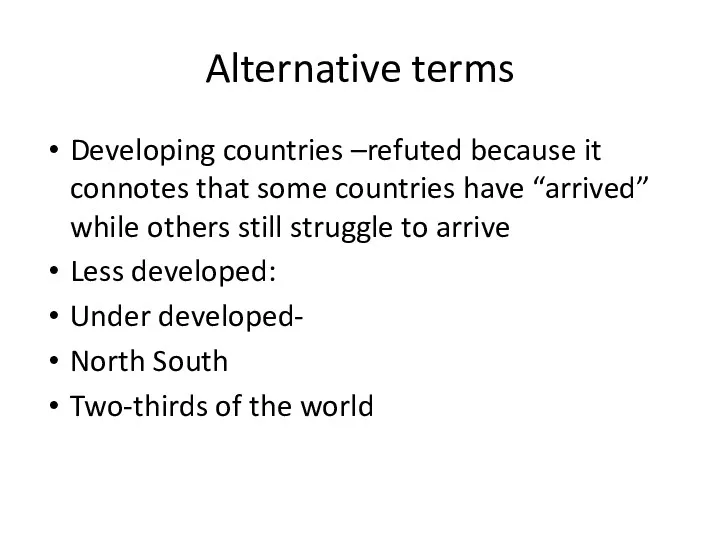 Alternative terms Developing countries –refuted because it connotes that some