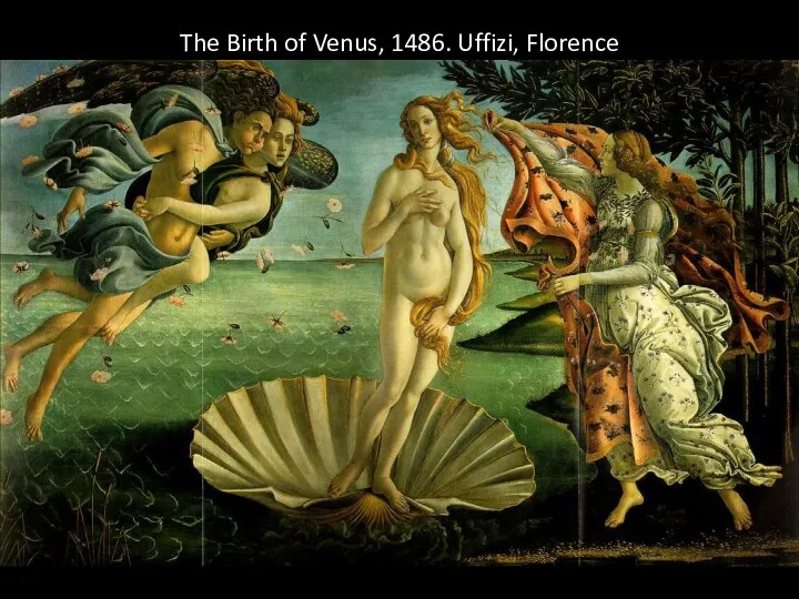The Birth of Venus, 1486. Uffizi, Florence