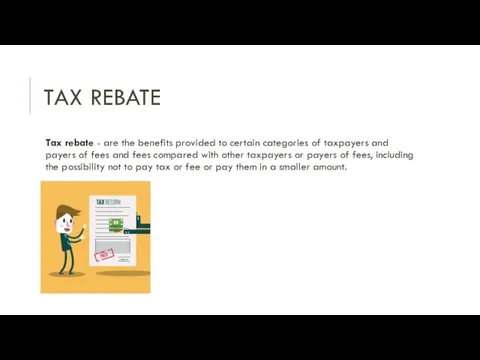 TAX REBATE Tax rebate - are the benefits provided to