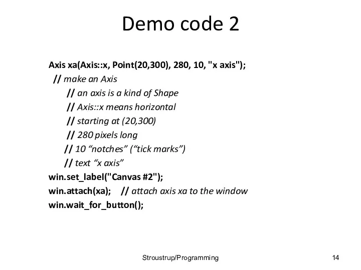 Demo code 2 Axis xa(Axis::x, Point(20,300), 280, 10, "x axis");