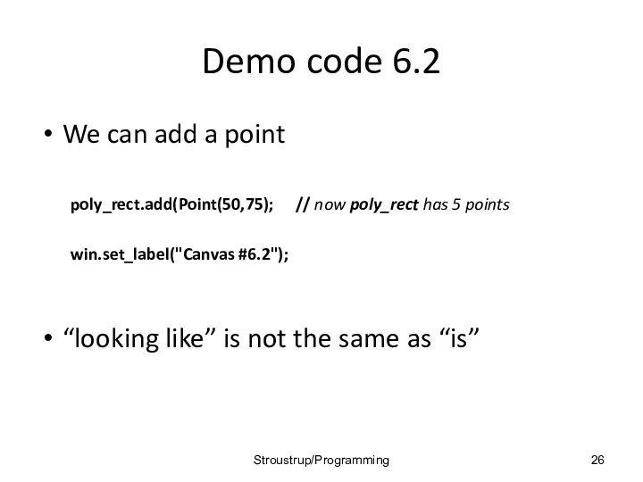 Demo code 6.2 We can add a point poly_rect.add(Point(50,75); //