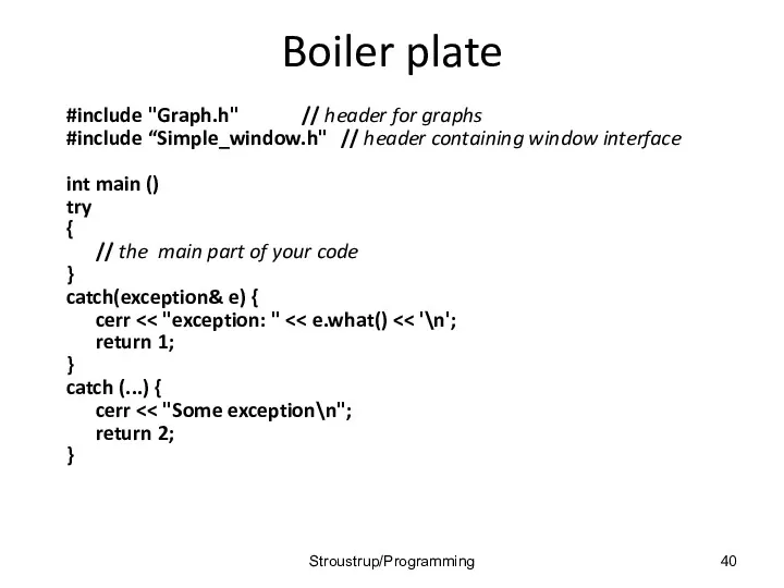 Boiler plate #include "Graph.h" // header for graphs #include “Simple_window.h"