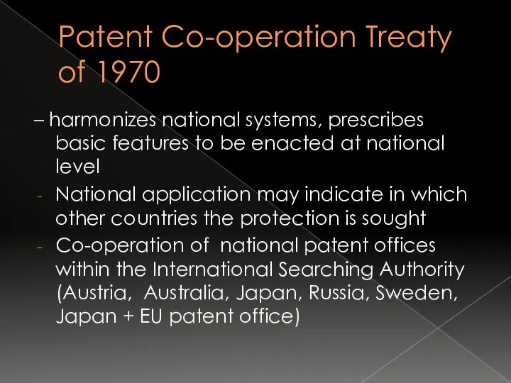 Patent Co-operation Treaty of 1970 – harmonizes national systems, prescribes