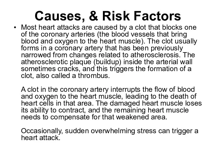 Causes, & Risk Factors Most heart attacks are caused by a clot that