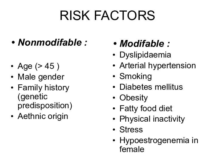 RISK FACTORS Nonmodifable : Age (> 45 ) Male gender Family history (genetic