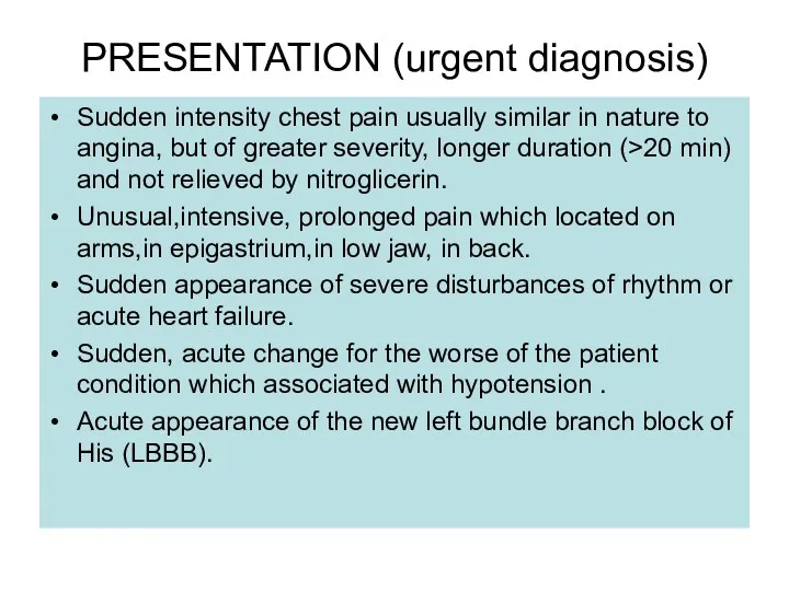 PRESENTATION (urgent diagnosis) Sudden intensity chest pain usually similar in nature to angina,