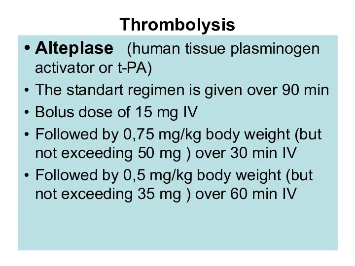 Thrombolysis Alteplase (human tissue plasminogen activator or t-PA) The standart regimen is given