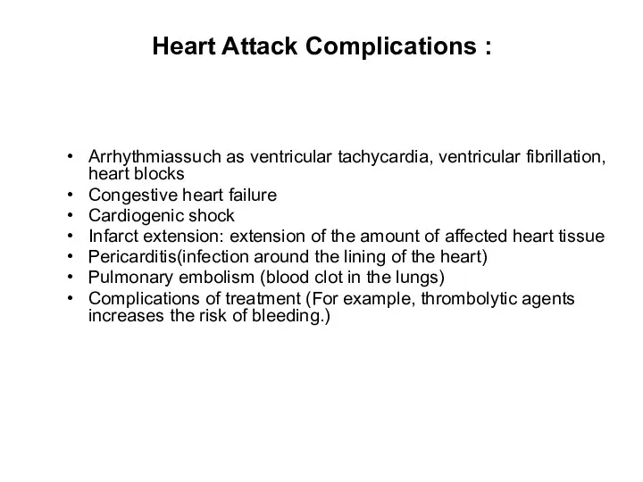 Heart Attack Complications : Arrhythmiassuch as ventricular tachycardia, ventricular fibrillation, heart blocks Congestive