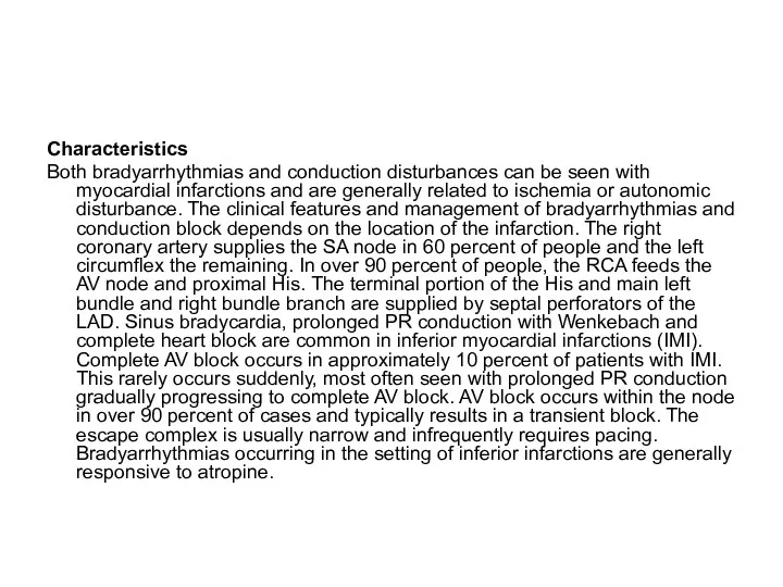 Characteristics Both bradyarrhythmias and conduction disturbances can be seen with myocardial infarctions and