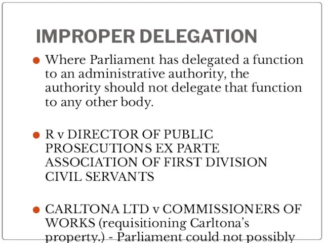 IMPROPER DELEGATION Where Parliament has delegated a function to an administrative authority, the