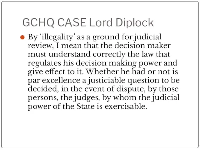 GCHQ CASE Lord Diplock By ‘illegality’ as a ground for judicial review, I