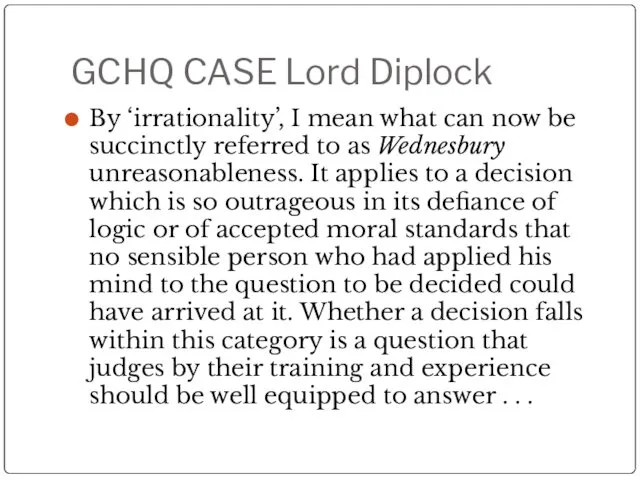 GCHQ CASE Lord Diplock By ‘irrationality’, I mean what can now be succinctly