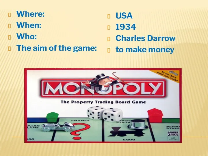 Where: When: Who: The aim of the game: USA 1934 Charles Darrow to make money