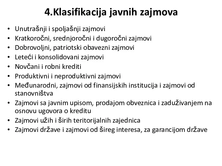 4.Klasifikacija javnih zajmova Unutrašnji i spoljašnji zajmovi Kratkoročni, srednjoročni i