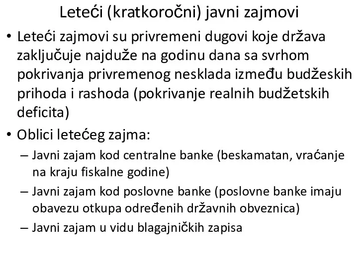 Leteći (kratkoročni) javni zajmovi Leteći zajmovi su privremeni dugovi koje