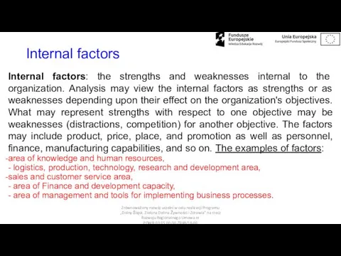 Internal factors Internal factors: the strengths and weaknesses internal to the organization. Analysis