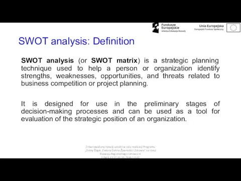 SWOT analysis: Definition SWOT analysis (or SWOT matrix) is a strategic planning technique
