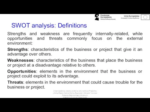 SWOT analysis: Definitions Strengths and weakness are frequently internally-related, while opportunities and threats