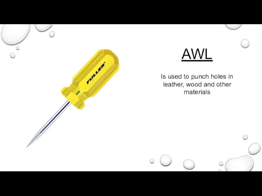 AWL Is used to punch holes in leather, wood and other materials