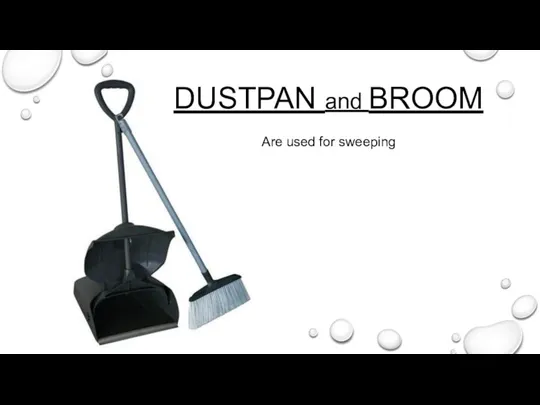 Are used for sweeping DUSTPAN and BROOM
