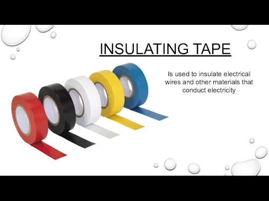 Is used to insulate electrical wires and other materials that conduct electricity INSULATING TAPE
