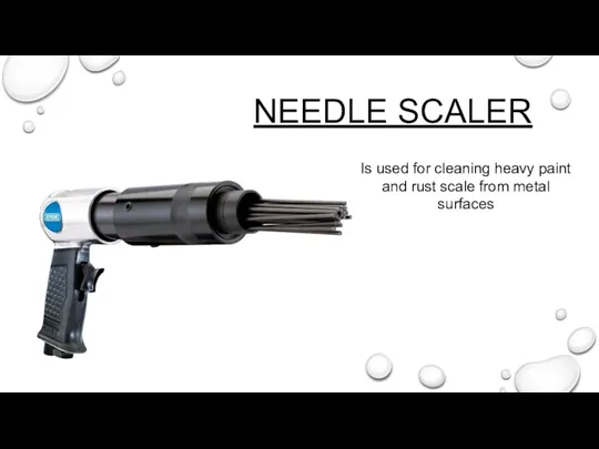 NEEDLE SCALER Is used for cleaning heavy paint and rust scale from metal surfaces