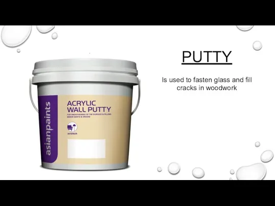 PUTTY Is used to fasten glass and fill cracks in woodwork