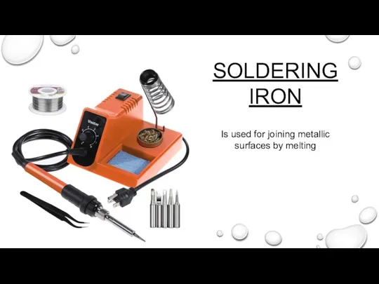 Is used for joining metallic surfaces by melting SOLDERING IRON