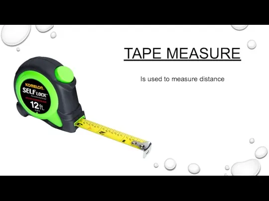 TAPE MEASURE Is used to measure distance