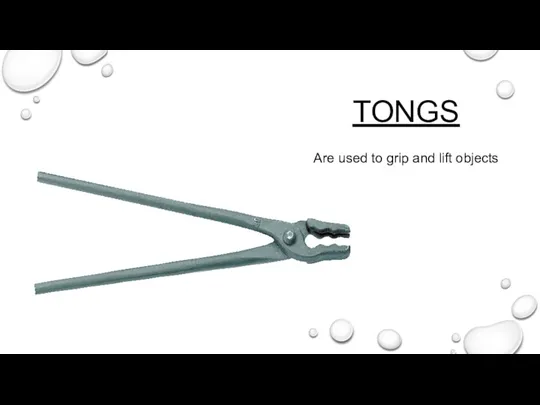TONGS Are used to grip and lift objects