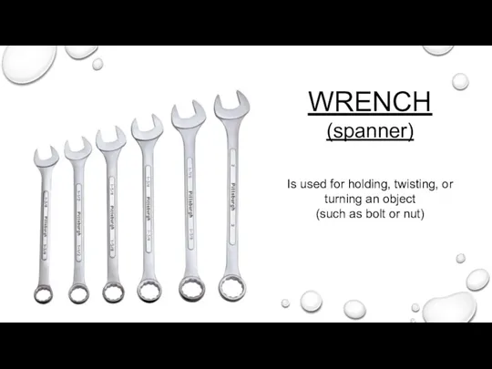 WRENCH (spanner) Is used for holding, twisting, or turning an object (such as bolt or nut)