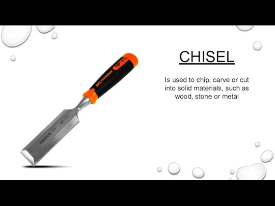 CHISEL Is used to chip, carve or cut into solid