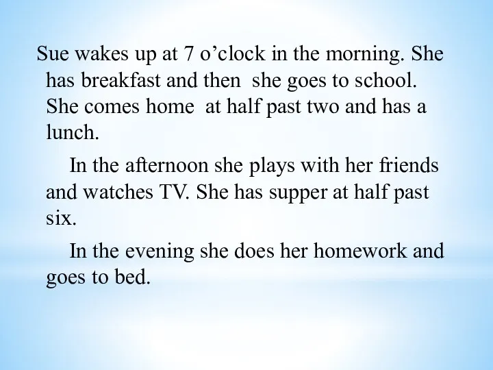 Sue wakes up at 7 o’clock in the morning. She