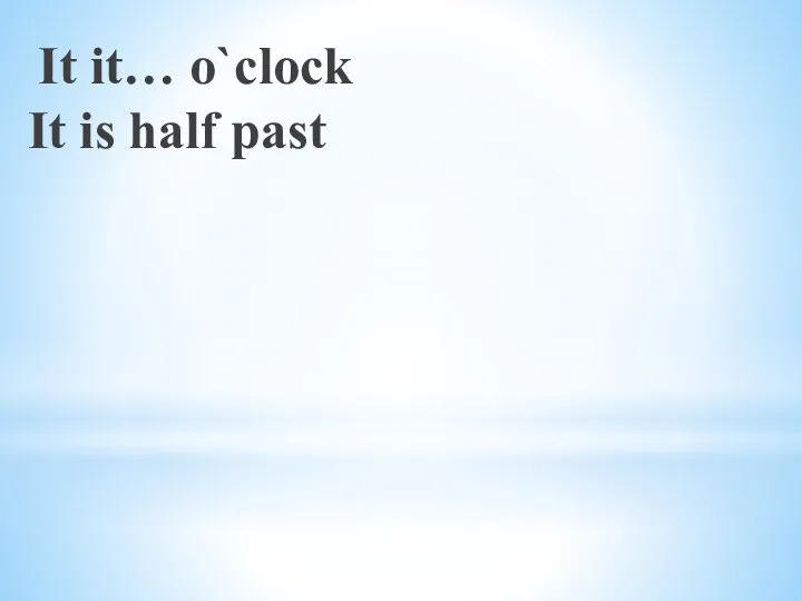 It it… o`clock It is half past
