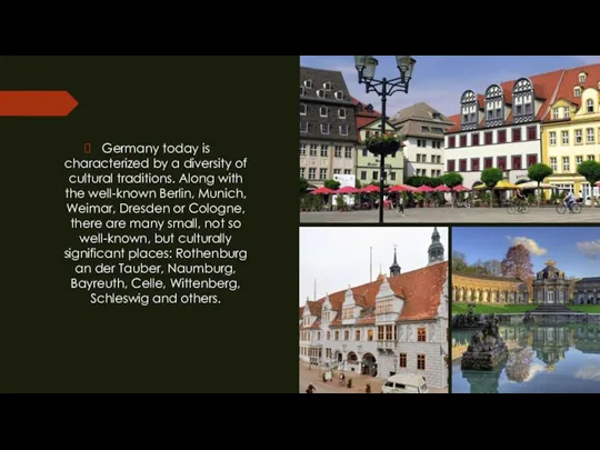 Germany today is characterized by a diversity of cultural traditions.